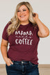 "Mama Needs Coffee" Graphic Tee- Maroon