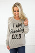 "I Am Freaking Cold" Long Sleeve Top