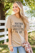"Maybe Coffee Is Addicted To Me" Graphic Tee- Taupe