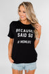 "Because I Said So" Graphic Short Sleeve Top- Black